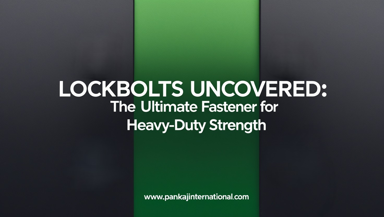 Lockbolts Uncovered: The Ultimate Fastener for Heavy-Duty Strength