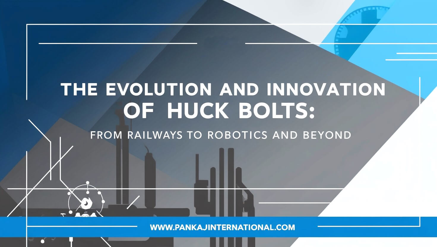 The Evolution and Innovation of Huck Bolts: From Railways to Robotics and Beyond